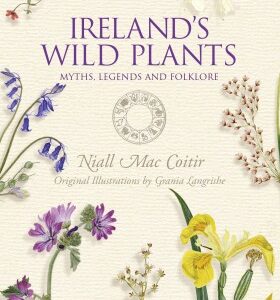 Irelands Wild Plants: Myths Legends and Folklore