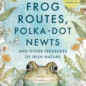 Frog Routes, Polka-Dot Newts and Other Treasures of Irish Nature